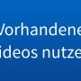 vorhandene-videos.jpg